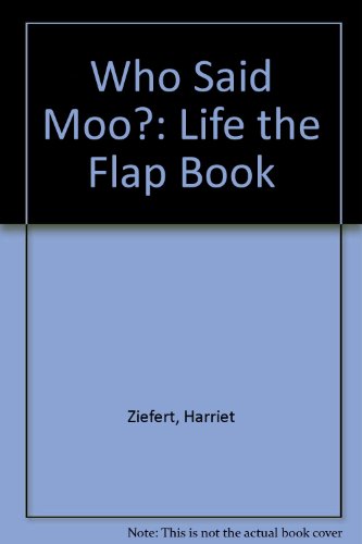 Who Said Moo?: Life the Flap Book (9780694008469) by Ziefert, Harriet