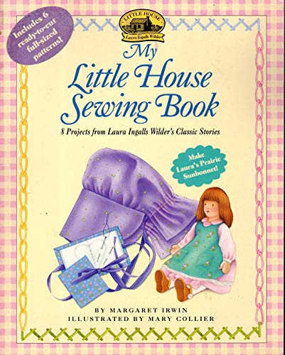 My Little House Sewing Book: 8 Projects from Laura Ingalls Wilder's Classic Stories