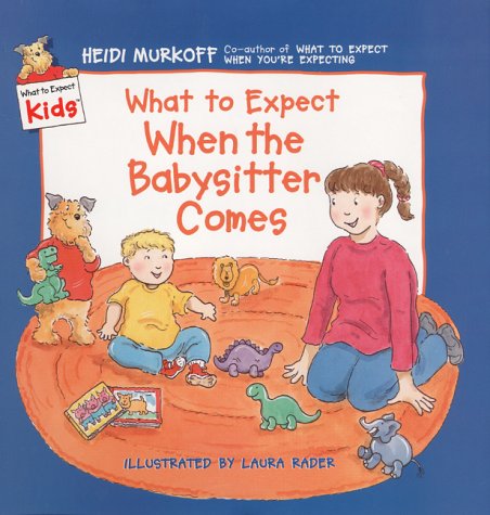 Stock image for What to Expect When the Babysitter Comes (What to Expect Kids) for sale by Wonder Book