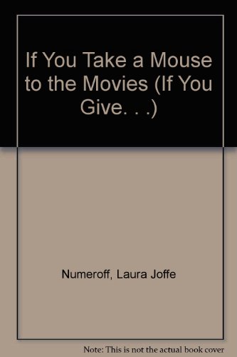 9780694014279: If You Take a Mouse to the Movies (If You Give)