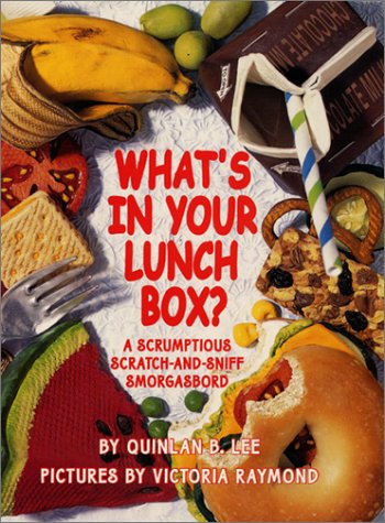 What's in Your Lunch Box? A Scrumptious Scratch-and-Sniff Smorgasbord (9780694015856) by Lee, Quinlan B.