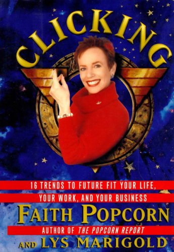 9780694515332: Clicking: 16 Trends to Future Fit Your Life, Your Work, and Your Business