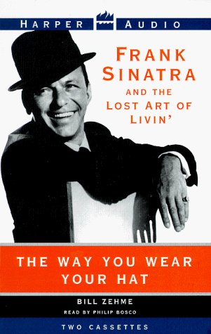 9780694518289: THE WAY YOU WEAR YOUR HAT:Frank Sinatra and the Lost Art of Livin'