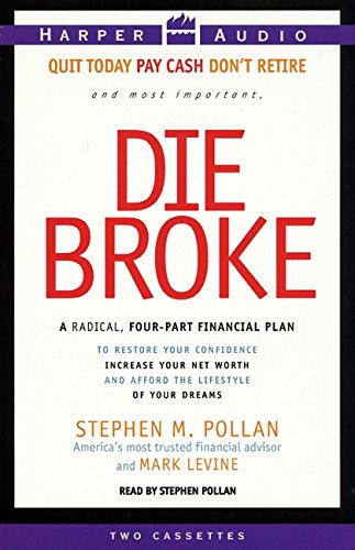 Die Broke: A Radical 4-Part Personal Finance Plan to Restore Your Confidence Increase Your Net Worth and Afford the Lifestyle of Your Dreams (Cassette) (9780694519262) by Pollan, Stephen; Levine, Mark