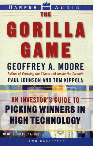 The Gorilla Game: An Investor's Guide to Picking Winners in High Technology (AUDIO CASSETTE) (9780694519286) by Moore, Geoffrey A.; Paul Johnson