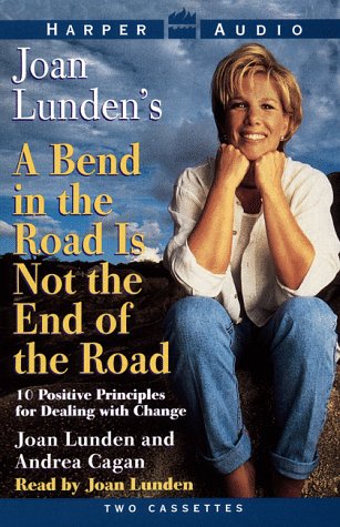 Stock image for Joan Lunden's a Bend in the Road Is Not the End of the Road: 10 Positive Principles for Dealing With Change for sale by The Yard Sale Store