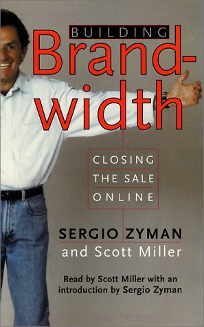 Building Brandwidth: Closing the Sale Online (Audio) (9780694524105) by Zyman, Sergio; Miller, Scott