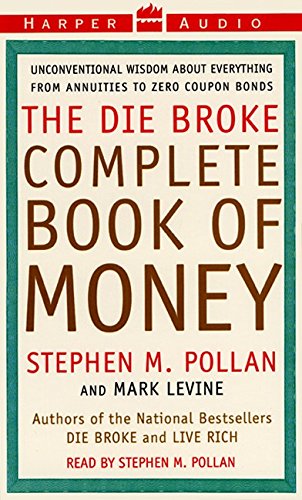 The Die Broke Complete Book of Money: Unconventional Wisdom About Everything from Annuities to Zero Coupon Bonds (9780694524907) by Pollan, Stephen