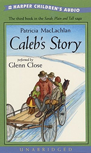 Caleb's Story (Sarah, Plain and Tall, 3) (9780694525966) by Patricia MacLachlan