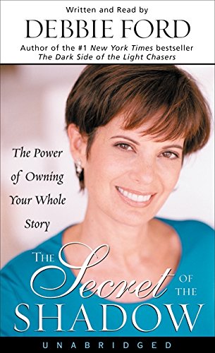 The Secret of the Shadow: The Power of Owning Your Whole Story (9780694526604) by Ford, Debbie