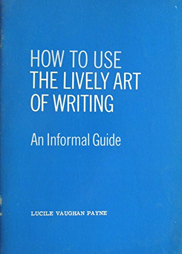 Beispielbild fr How to use The lively art of writing ;: An informal guide zum Verkauf von Gulf Coast Books