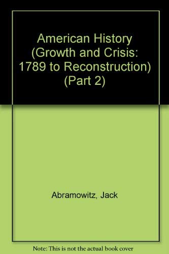 Stock image for American History (Growth and Crisis: 1789 to Reconstruction) (Part 2) for sale by ThriftBooks-Atlanta