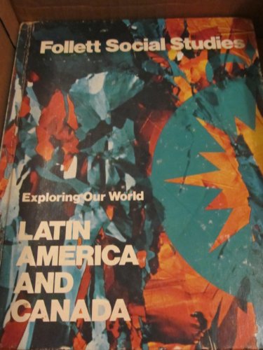 Follett Social Studies Exploring Our World Latin American and Canada (9780695277765) by William W. Joyce;; W. Robret Houston; Susan Dye Lee