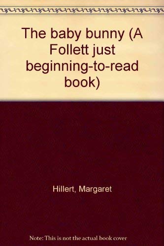 The baby bunny (A Follett just beginning-to-read book) (9780695313524) by Hillert, Margaret