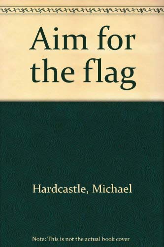 Aim for the flag (9780695401801) by Hardcastle, Michael