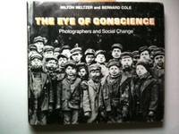 The eye of conscience;: Photographers and social change, (9780695404451) by Milton Meltzer; Bernard Cole