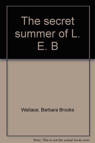 The secret summer of L. E. B (9780695404819) by Wallace, Barbara Brooks