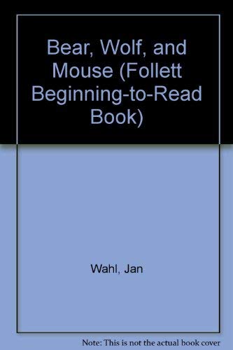 Bear, Wolf, and Mouse (Follett Beginning-To-Read Book) (9780695405168) by Wahl, Jan; Craft, Kinuko