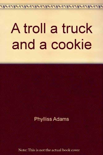 Beispielbild fr A Troll, a Truck, and a Cookie zum Verkauf von Better World Books
