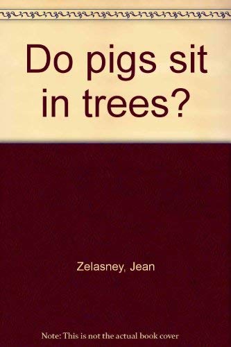 Stock image for Do pigs sit in trees? for sale by funyettabooks