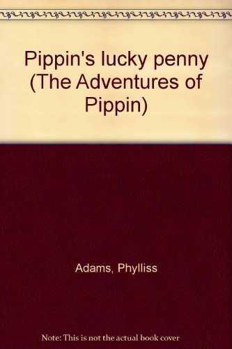 Pippin's lucky penny (The Adventures of Pippin) (9780695416829) by Adams, Phylliss