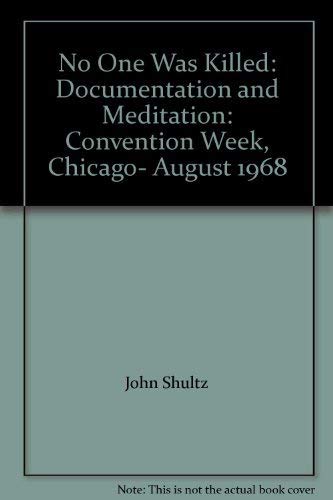 Stock image for NO ONE WAS KILLED Documentation and Meditation: Convention Week, Chicago, August 1968 for sale by Thomas J. Joyce And Company