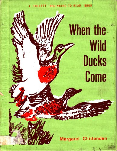 When the Wild Ducks Come (A Follett Beginning-to-Read Book) (9780695803483) by Margaret Chittenden