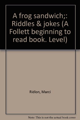 A frog sandwich;: Riddles & jokes (A Follett beginning to read book. Level) (9780695804176) by Ridlon, Marci