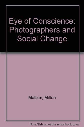 9780695804459: The eye of conscience;: Photographers and social change,