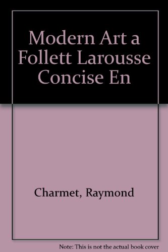 Stock image for Modern Art: a Follett-Larousse Concise Encyclopedia for sale by Gil's Book Loft