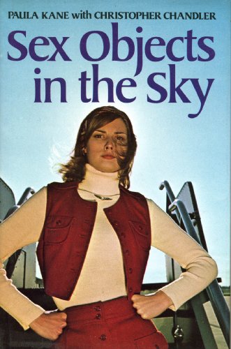 Sex Objects In The Sky A Personal Account Of The Stewardess Rebellion By Kane Paula With
