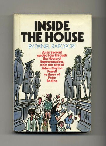 Stock image for Inside the House: An Irreverent Guided Tour through the House of Representatives, from the Days of Adam Clayton Powell to Those of Peter Rodino for sale by Emily's Books