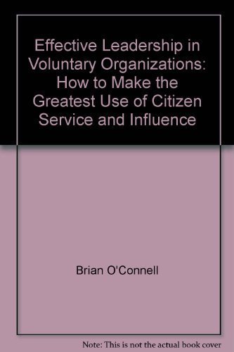 Beispielbild fr Effective Leadership in Voluntary Organizations: How to Make the Greatest Use of Citizen Service and Influence zum Verkauf von Wonder Book