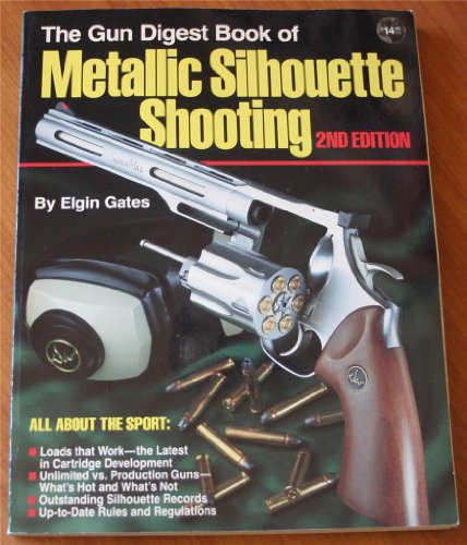Stock image for The Gun Digest Book of Metallic Silhouette Shooting for sale by Books of the Smoky Mountains