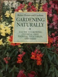 Beispielbild fr Gardening Naturally: A Guide to Growing Chemical-Free Flowers, Vegetables, and Herbs zum Verkauf von Wonder Book