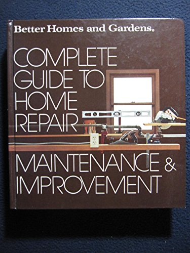 Beispielbild fr Better homes and gardens complete guide to home repair, maintenance & improvement (Better homes and gardens books) zum Verkauf von SecondSale