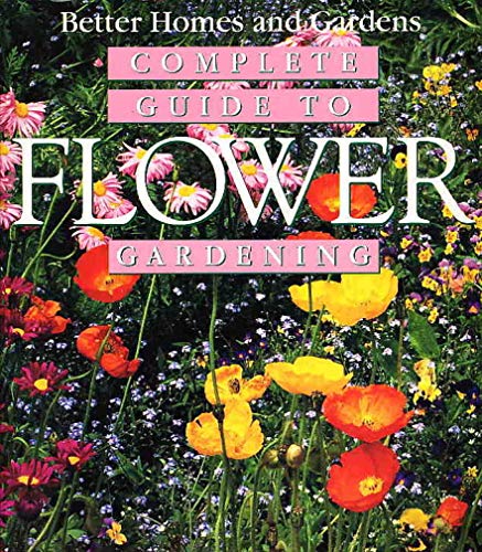 Beispielbild fr Better Homes and Gardens Complete Guide to Flower Gardening zum Verkauf von Jenson Books Inc