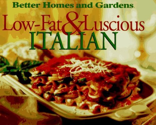 Imagen de archivo de Low-Fat & Luscious Italian (Better Homes and Gardens) a la venta por Once Upon A Time Books