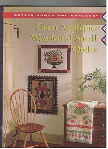 Stock image for Better Homes and Gardens Great Applique: Wonderful Small Quilts (BETTER HOMES AND GARDENS CREATIVE QUILTING COLLECTION) for sale by Your Online Bookstore