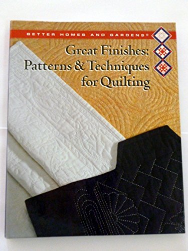 Stock image for Better Homes and Gardens Great Finishes: Patterns & Techniques for Quilting (BETTER HOMES AND GARDENS CREATIVE QUILTING COLLECTION) for sale by Once Upon A Time Books