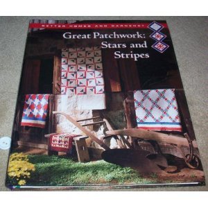 Stock image for Better Homes and Gardens Great Patchwork: Stars and Stripes (BETTER HOMES AND GARDENS CREATIVE QUILTING COLLECTION) for sale by Wonder Book