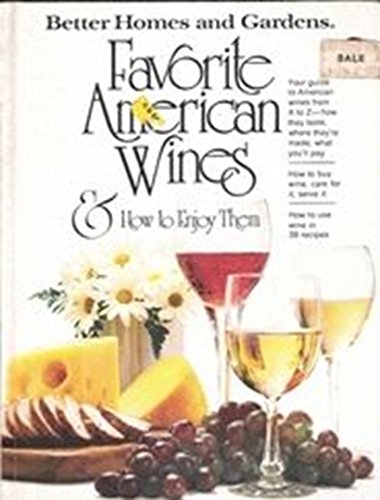 Imagen de archivo de Favorite American wines & how to enjoy them (Better homes and gardens books) a la venta por SecondSale