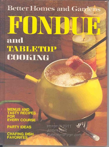 Stock image for Better Homes and Gardens Fondue and Tabletop Cooking Menus and Tasty Recipes for Every Course for sale by M & M Books