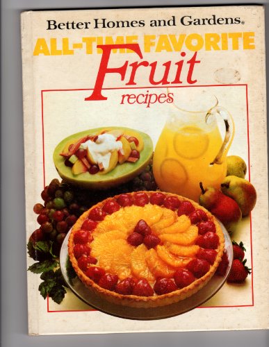 Stock image for Better homes and gardens all-time favorite fruit recipes (Better homes and gardens books) for sale by Wonder Book