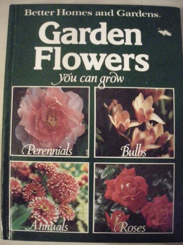 Beispielbild fr Better homes and gardens garden flowers you can grow (Better homes and gardens books) zum Verkauf von Wonder Book