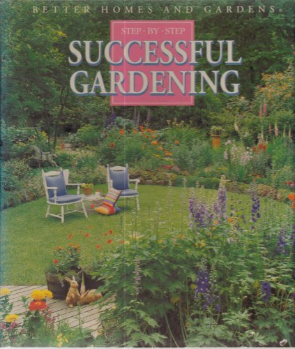 Imagen de archivo de Better Homes and Gardens Step-by-Step Successful Gardening a la venta por Better World Books