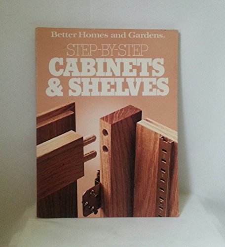 9780696010651: Step-By-Step Cabinets and Shelves (Better Homes and Gardens Books)