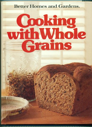 Beispielbild fr Better Homes and Gardens Cooking with Whole Grains zum Verkauf von Wonder Book