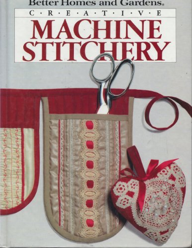 Imagen de archivo de Creative Machine Stitchery (Better Homes and Gardens) a la venta por SecondSale