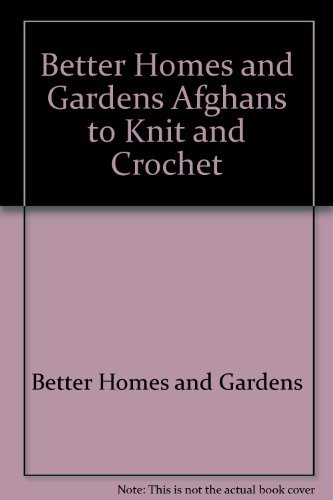 9780696015526: Better Homes and Gardens Afghans to Knit and Crochet